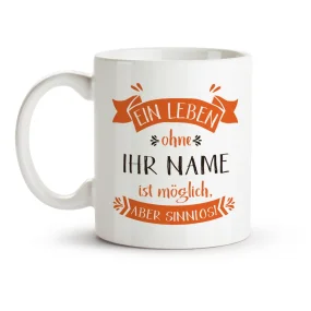 Кружка именная - Ein Leben ohne ist möglich aber sinnlos, керамика, 330 мл