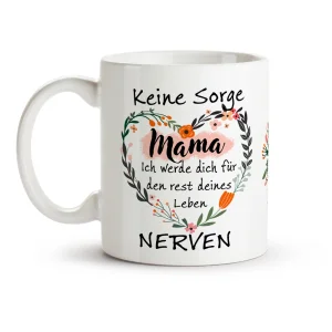 Tasse - Design Mama Ich werde dich für den rest deines Leben Nerven, Keramik, 330 ml