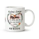 Tasse - Design Mama Ich werde dich für den rest deines Leben Nerven, Keramik, 330 ml